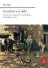 Ilia Sillo - Incalmà coi ochi. Un percorso lessicale tra i modi di dire del dialetto veneto