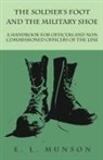 Edward Lyman Munson - The Soldier's Foot and the Military Shoe - A Handbook for Officers and Non commissioned Officers of the Line