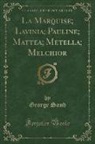 George Sand - La Marquise; Lavinia; Pauline; Mattea; Metella; Melchior (Classic Reprint)