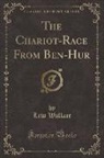 Lew Wallace - The Chariot-Race From Ben-Hur (Classic Reprint)