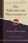 Friedrich Von Der Leyen - Die Märchen der Weltliteratur (Classic Reprint)