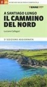 Luciano Callegari - A Santiago lungo il cammino del Nord. Oltre 800 chilometri da Irún a Compostela