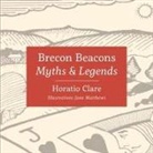 Horatio Clare, Jane Matthews - Myths & Legends of the Brecon Beacons