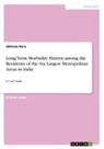Abhisek Bera - Long Term Morbidity Pattern among the Residents of the Six Largest Metropolitan Areas in India