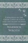 Warwick Wroth - Catalogue of the Greek Coins of Crete and the Agean Islands