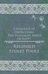 Reginald Stuart Poole - Catalogue of Greek Coins - The Ptolemies, Kings of Egypt