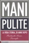 Gianni Barbacetto, Peter Gomez, Marco Travaglio - Mani pulite. La vera storia, 20 anni dopo