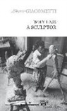 Alberto Giacometti, Giacometti-a - Why I am a sculptor