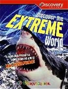 Discover the extreme world. Il pianeta Terra come non lo avete mai conosciuto prima