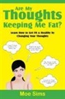 Moe Sims - Are My Thoughts Keeping Me Fat?!