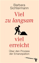 Barbara Sichtermann - Viel zu langsam viel erreicht