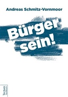 Andreas Schmitz-Vornmoor - Bürger sein!