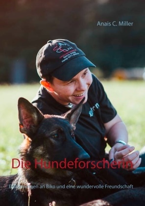 Anais C Miller, Anais C. Miller - Die Hundeforscherin Erinnerungen an Biko und eine wundervolle Freundschaft
