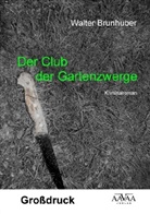 Walter Brunhuber - Der Club der Gartenzwerge, Großdruckausgabe