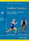 José Luis López Chicharro - Umbral láctico : bases fisiológicas y aplicación al entrenamiento