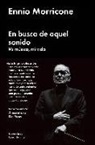 Ennio Morricone - En busca de aquel sonido : mi música, mi vida