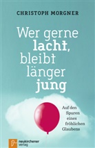 Christoph Morgner - Wer gerne lacht, bleibt länger jung