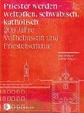 Martin Fahrner, Gebhard (Dr. Fürst, Gebhard (Dr.) Fürst, Werner (Dr. Gross, Werner (Dr.) Gross, Haro-Gnän... - Priester werden - weltoffen, schwäbisch, katholisch