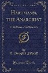 E. Douglas Fawcett - Hartmann, the Anarchist: Or the Doom of the Great City (Classic Reprint)