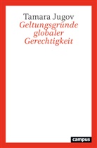 Tamara Jugov - Geltungsgründe globaler Gerechtigkeit