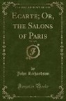 John Richardson - Ecarte; Or, the Salons of Paris, Vol. 3 of 3 (Classic Reprint)