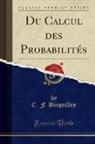 C. F. Bicquilley - Du Calcul des Probabilités (Classic Reprint)