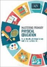 Alison Carney, Alison (Canterbury Christ Church University Carney, Carney Alison, Neil Castle, Neil (Canterbury Christ Church University Castle, Kristy Howells... - Mastering Primary Physical Education