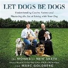 Marc Goldberg - Let Dogs Be Dogs: Understanding Canine Nature and Mastering the Art of Living with Your Dog (Audio book)