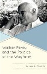 Brian A Smith, Brian A. Smith, Smith Brian A. - Walker Percy and the Politics of the Wayfarer
