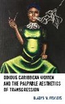 Francis, Gladys M. Francis, Francis Gladys M. - Odious Caribbean Women and the Palpable Aesthetics of Transgression