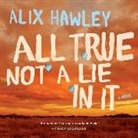 Alix Hawley, Kirby Heyborne - All True Not a Lie in It (Hörbuch)