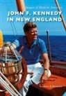 Raymond P Sinibaldi, Raymond P. Sinibaldi - John F. Kennedy in New England