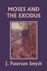 J. Paterson Smyth - Moses and the Exodus (Yesterday's Classics)
