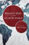 John (EDT) Corrigan, John Corrigan - Religion, Space, and the Atlantic World
