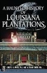 Phd, W. Ryan Smith, William Ryan Smith, W. Ryan Smith Ma, Cheryl H White, Cheryl H. White... - A Haunted History of Louisiana Plantations