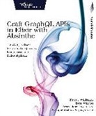 Bruce Williams, Ben Wilson - Craft GraphQL APIs in Elixir with Absinthe