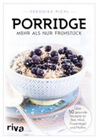 Veronika Pichl - Porridge - mehr als nur Frühstück