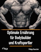 Philipp Rauscher - Optimale Ernährung für Bodybuilder und Kraftsportler