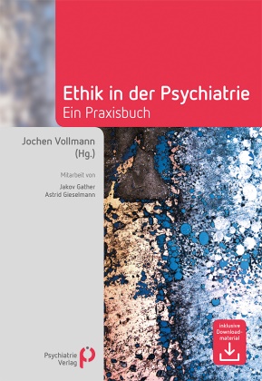 Jochen Vollmann, Joche Vollmann (Prof. Dr. med. Dr. phi, Jochen Vollmann (Prof. Dr. med. Dr. phi - Ethik in der Psychiatrie Ein Praxisbuch. Inklusive Downloadmaterial