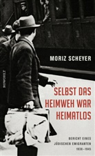Moriz Scheyer - Selbst das Heimweh war heimatlos