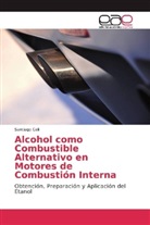 Santiago Celi - Alcohol como Combustible Alternativo en Motores de Combustión Interna
