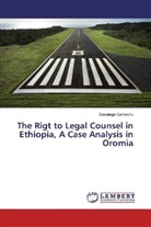 Desalegn Gemechu - The Rigt to Legal Counsel in Ethiopia, A Case Analysis in Oromia