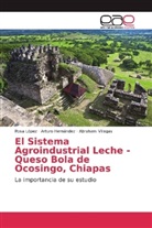 Artur Hernandez, Arturo Hernandez, Ros Lopez, Rosa Lopez, Abraham Villegas - El Sistema Agroindustrial Leche - Queso Bola de Ocosingo, Chiapas