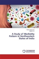 Dipak Kuma Das, Dipak Kumar Das, Murali Dhar - A Study of Morbidity Pattern in Northeastern States of India