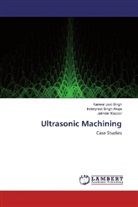 Inderpreet Sing Ahuja, Inderpreet Singh Ahuja, Kapoor, Jatinder Kapoor, Kanwal Jee Singh, Kanwal Jeet Singh - Ultrasonic Machining