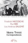 Lou Andreas-Salome, Lou (1861-1937) Andreas-Salomé, Collectif, Friedrich Nietsche, Friedrich Nietzsche, Friedrich (1844-1900) Nietzsche... - Notre Trinité : correspondances