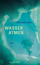 Elisabeth Klar - Wasser atmen