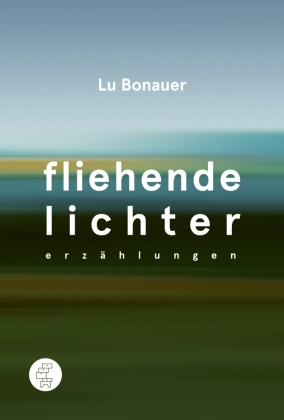 Lu Bonauer - Fliehende Lichter - Erzählungen