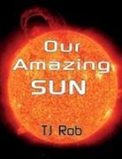 Tj Rob - Our Amazing Sun