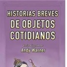 Andy Warner - Historia breves de objetos cotidianos; Brief Histories of Everyday